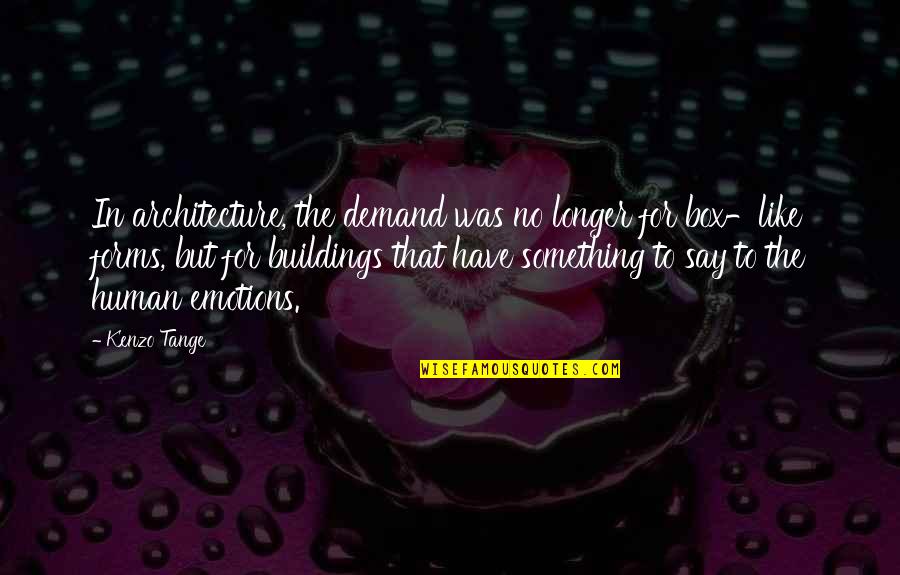 Domancic Bioenergija Quotes By Kenzo Tange: In architecture, the demand was no longer for