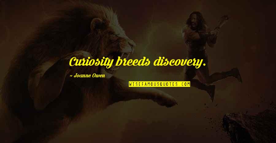 Domande Hai Quotes By Joanne Owen: Curiosity breeds discovery.