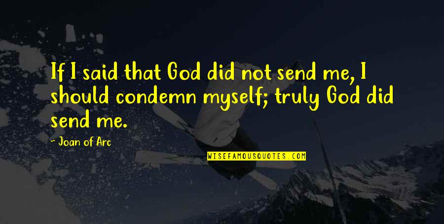 Domando Bueyes Quotes By Joan Of Arc: If I said that God did not send