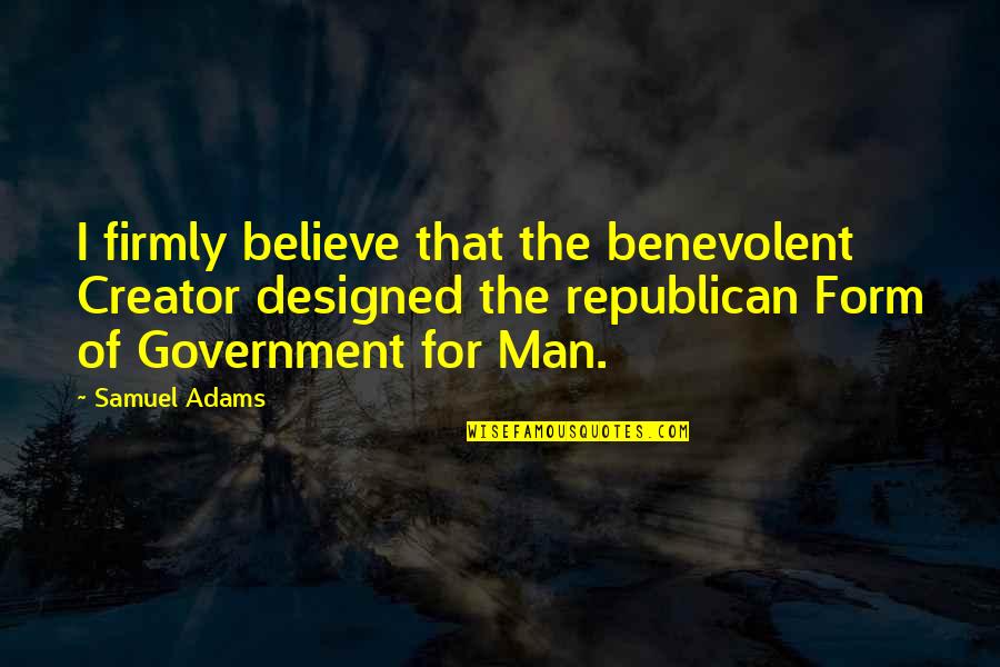 Domando Bueyes Quotes By Samuel Adams: I firmly believe that the benevolent Creator designed Domando Bueyes Quotes By Samuel Adams: I firmly believe that the benevolent Creator designed