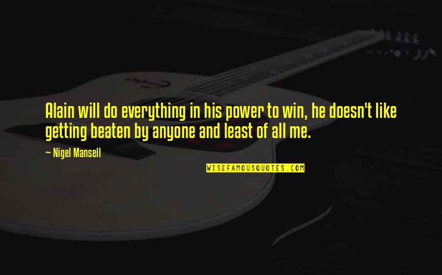 Domanic Quotes By Nigel Mansell: Alain will do everything in his power to Domanic Quotes By Nigel Mansell: Alain will do everything in his power to