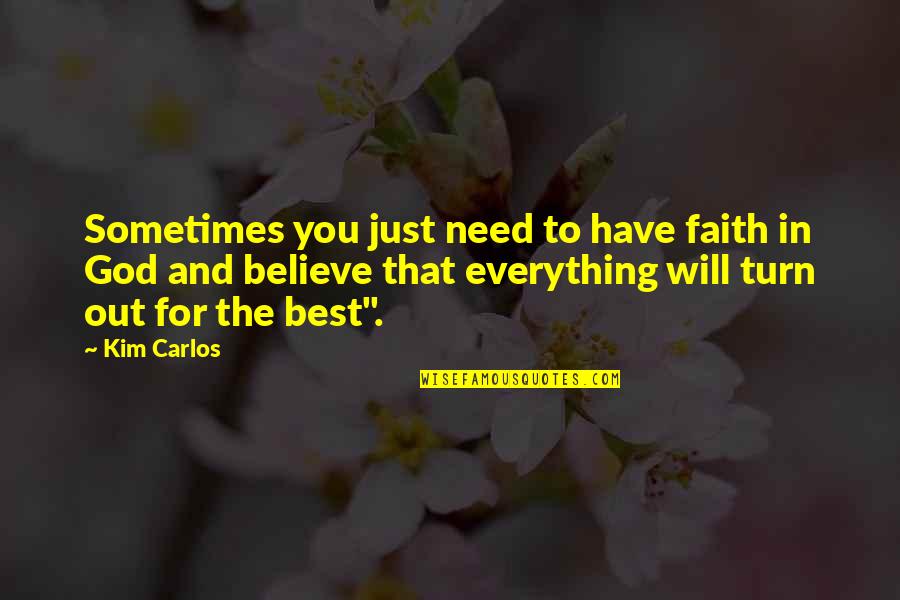 Domanovce Quotes By Kim Carlos: Sometimes you just need to have faith in