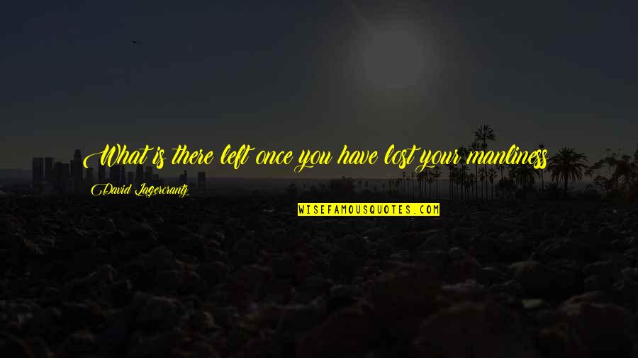 Domanovic Quotes By David Lagercrantz: What is there left once you have lost Domanovic Quotes By David Lagercrantz: What is there left once you have lost