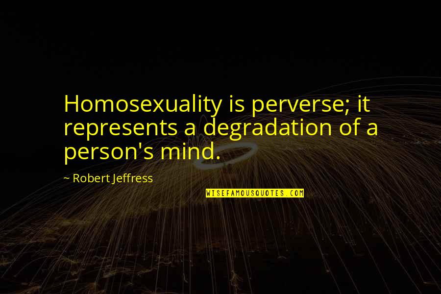 Domashniy Quotes By Robert Jeffress: Homosexuality is perverse; it represents a degradation of