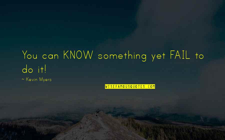 Domayne Online Quotes By Kevin Myers: You can KNOW something yet FAIL to do