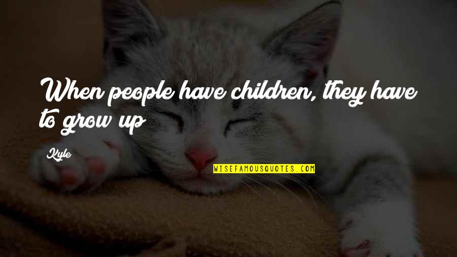 Domb Vari Gy Lekezetm Dia Quotes By Kyle: When people have children, they have to grow