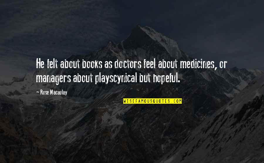 Dombeck Quotes By Rose Macaulay: He felt about books as doctors feel about