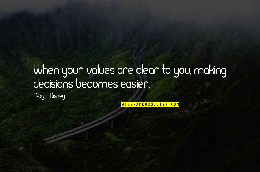 Dombek Michael Quotes By Roy E. Disney: When your values are clear to you, making