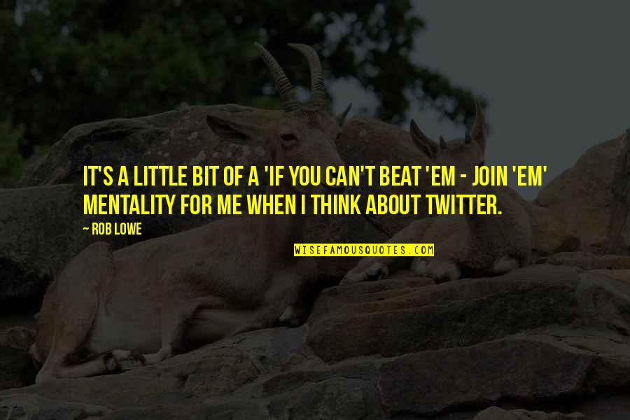 Dombek Rocks Quotes By Rob Lowe: It's a little bit of a 'if you Dombek Rocks Quotes By Rob Lowe: It's a little bit of a 'if you