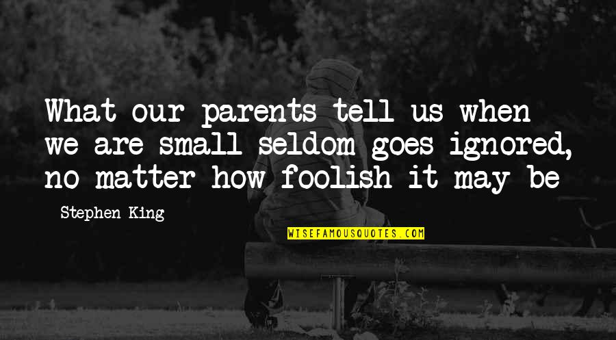 Dombre Bowen Quotes By Stephen King: What our parents tell us when we are