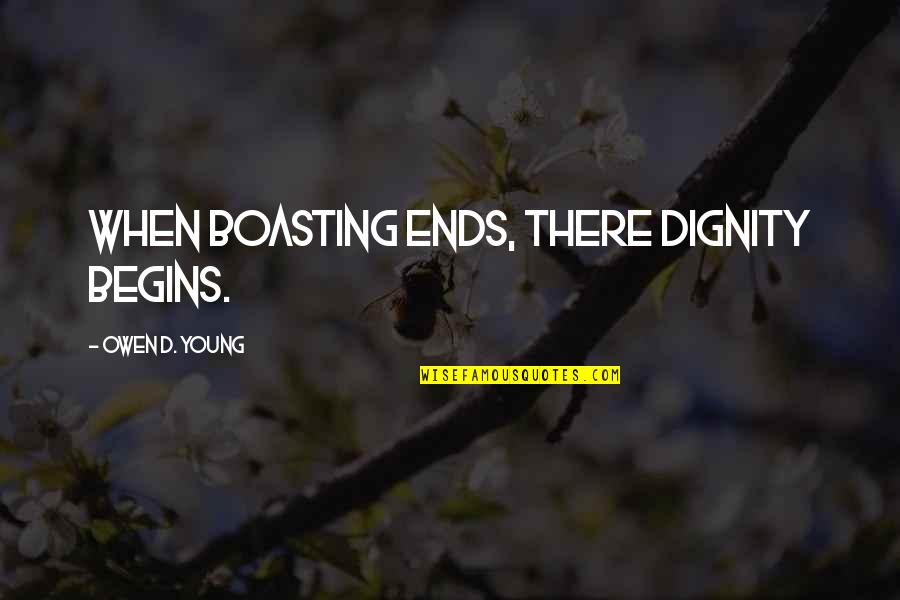 Dombre Crevette Quotes By Owen D. Young: When boasting ends, there dignity begins. Dombre Crevette Quotes By Owen D. Young: When boasting ends, there dignity begins.