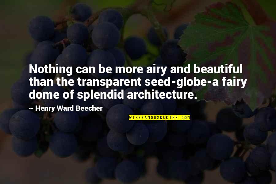 Dome Quotes By Henry Ward Beecher: Nothing can be more airy and beautiful than