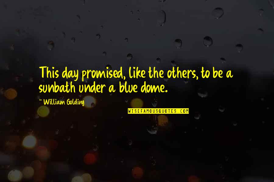 Dome Quotes By William Golding: This day promised, like the others, to be