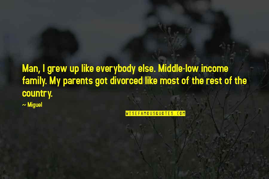 Domechy Quotes By Miguel: Man, I grew up like everybody else. Middle-low