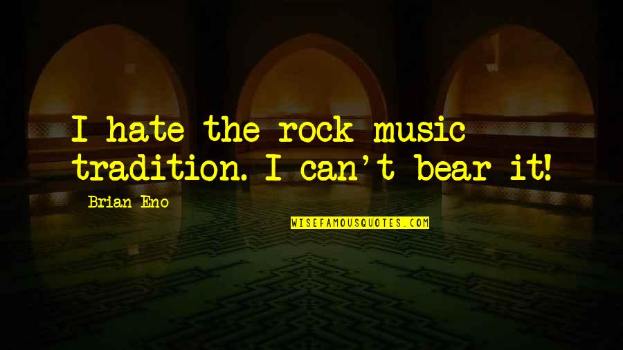 Domecq Importers Quotes By Brian Eno: I hate the rock music tradition. I can't