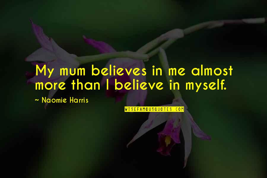 Domecq Importers Quotes By Naomie Harris: My mum believes in me almost more than Domecq Importers Quotes By Naomie Harris: My mum believes in me almost more than