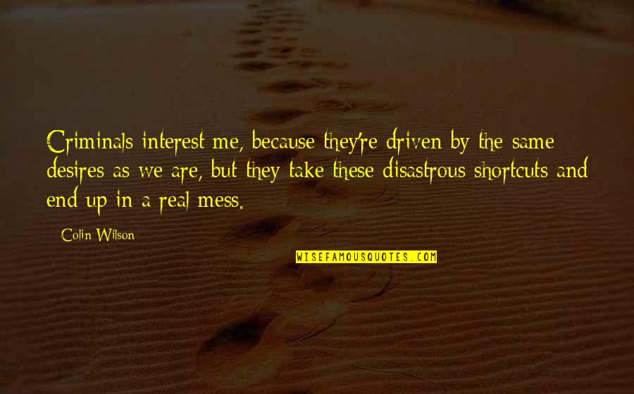 Domed Building Quotes By Colin Wilson: Criminals interest me, because they're driven by the