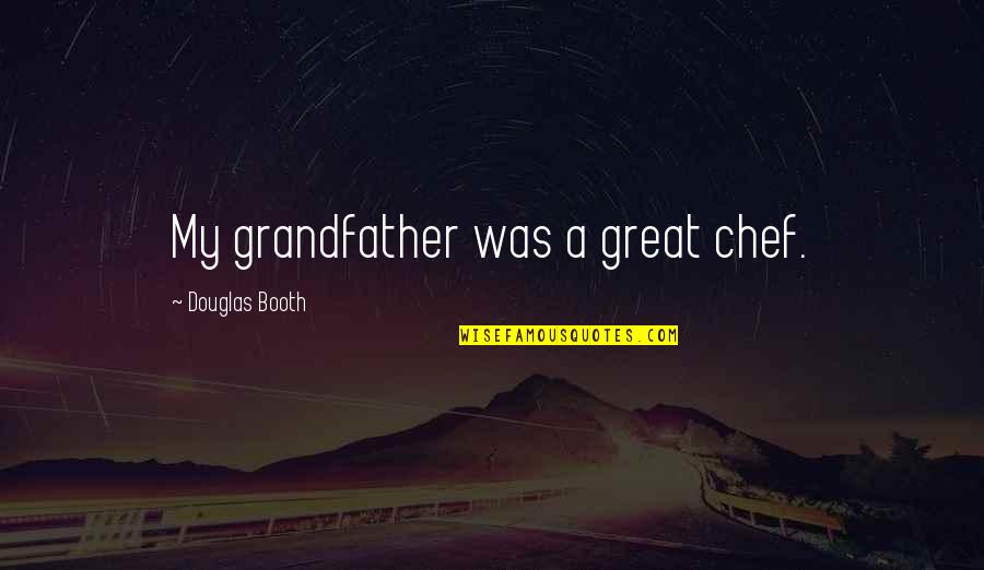 Domed Building Quotes By Douglas Booth: My grandfather was a great chef.