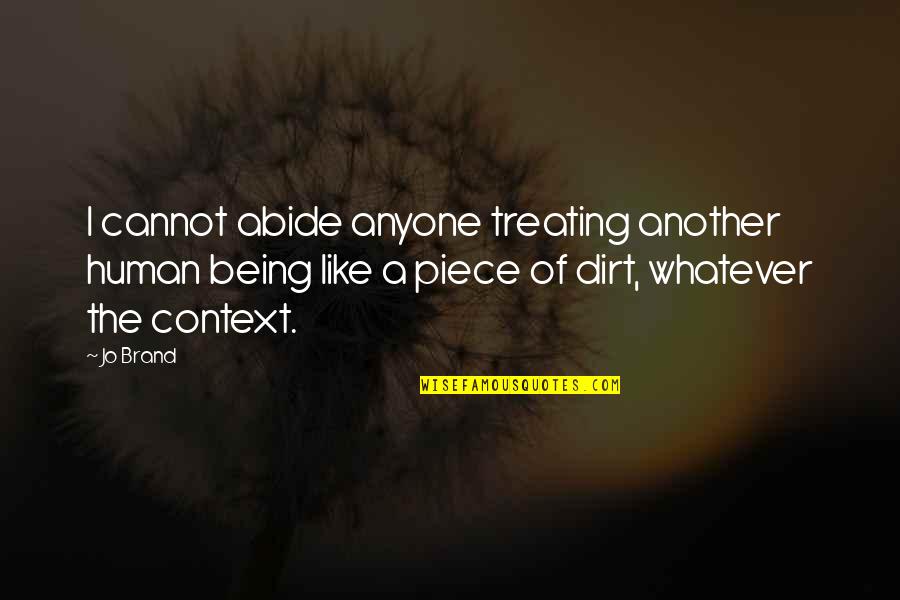 Domed Building Quotes By Jo Brand: I cannot abide anyone treating another human being