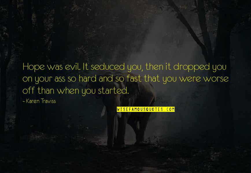 Domed Building Quotes By Karen Traviss: Hope was evil. It seduced you, then it