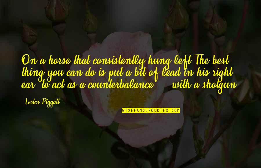 Domed Building Quotes By Lester Piggott: On a horse that consistently hung left-The best