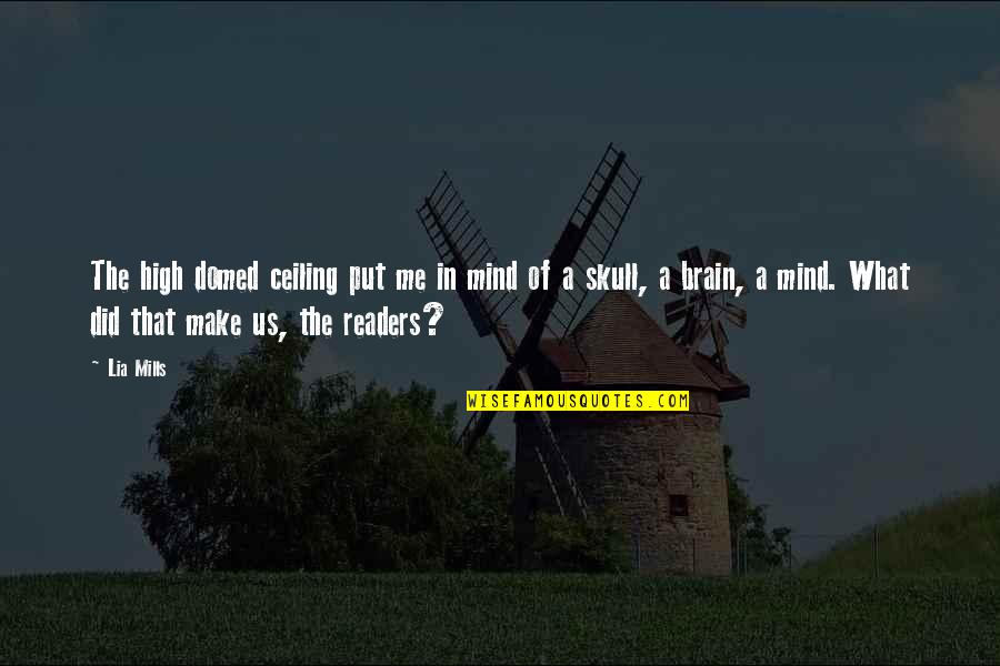 Domed Ceiling Quotes By Lia Mills: The high domed ceiling put me in mind Domed Ceiling Quotes By Lia Mills: The high domed ceiling put me in mind