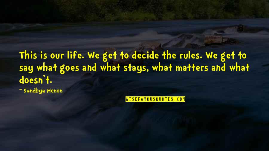 Domed Ceiling Quotes By Sandhya Menon: This is our life. We get to decide Domed Ceiling Quotes By Sandhya Menon: This is our life. We get to decide