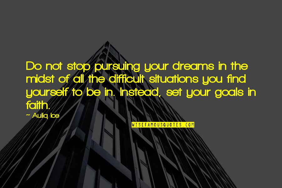 Domein Puyenbroeck Quotes By Auliq Ice: Do not stop pursuing your dreams in the