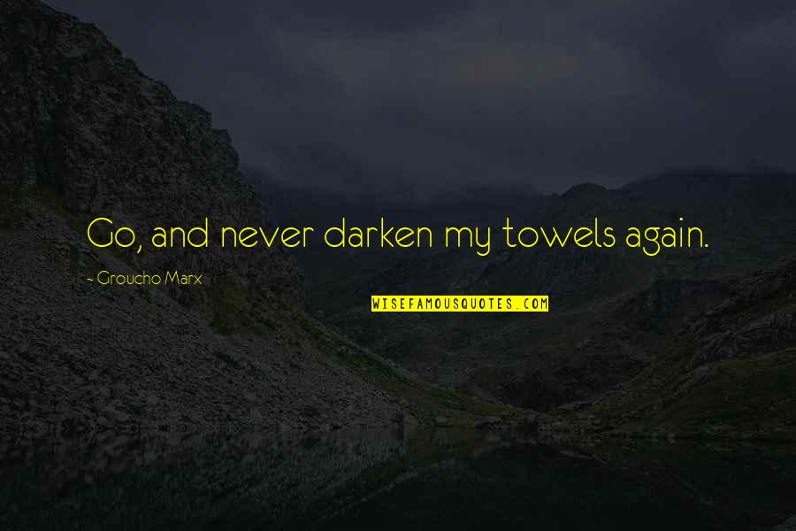 Domein Westhoek Quotes By Groucho Marx: Go, and never darken my towels again.
