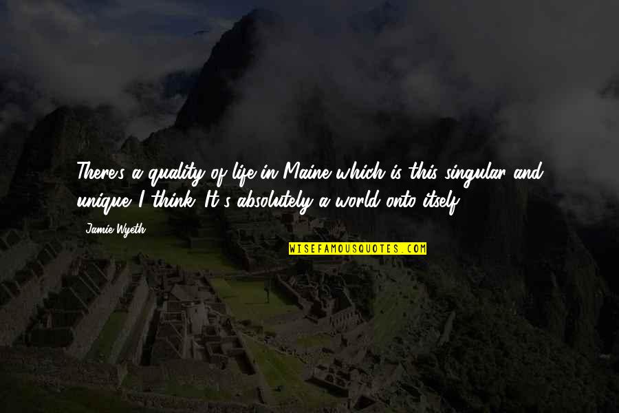 Domeki Quotes By Jamie Wyeth: There's a quality of life in Maine which Domeki Quotes By Jamie Wyeth: There's a quality of life in Maine which