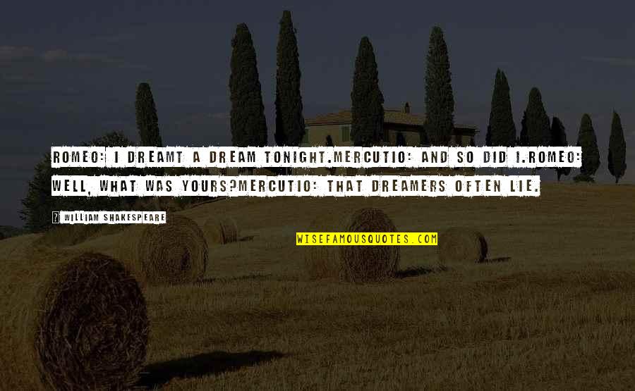 Domenech Hearing Quotes By William Shakespeare: Romeo: I dreamt a dream tonight.Mercutio: And so