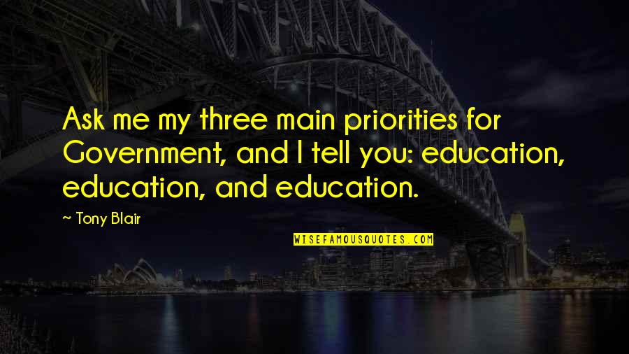 Domenech Quotes By Tony Blair: Ask me my three main priorities for Government,