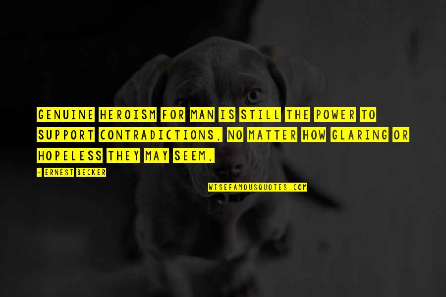 Domenech Vascular Quotes By Ernest Becker: Genuine heroism for man is still the power Domenech Vascular Quotes By Ernest Becker: Genuine heroism for man is still the power