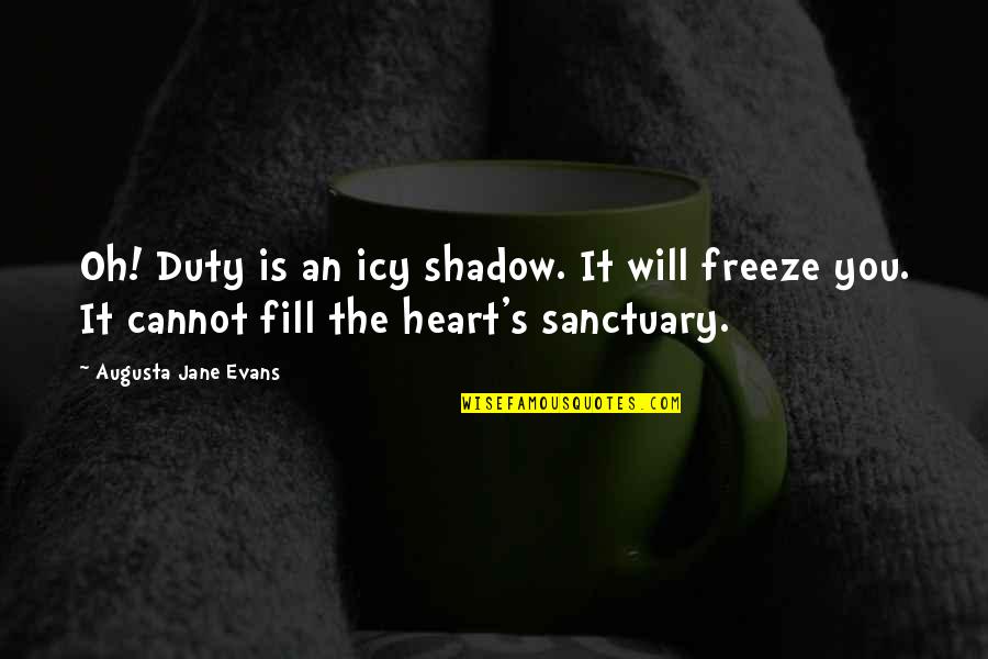 Domeneck Quotes By Augusta Jane Evans: Oh! Duty is an icy shadow. It will Domeneck Quotes By Augusta Jane Evans: Oh! Duty is an icy shadow. It will