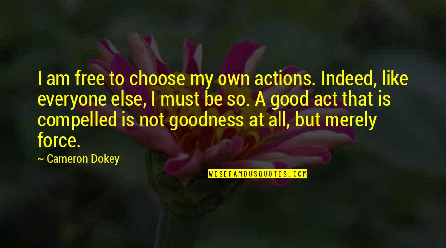 Domeneck Quotes By Cameron Dokey: I am free to choose my own actions. Domeneck Quotes By Cameron Dokey: I am free to choose my own actions.