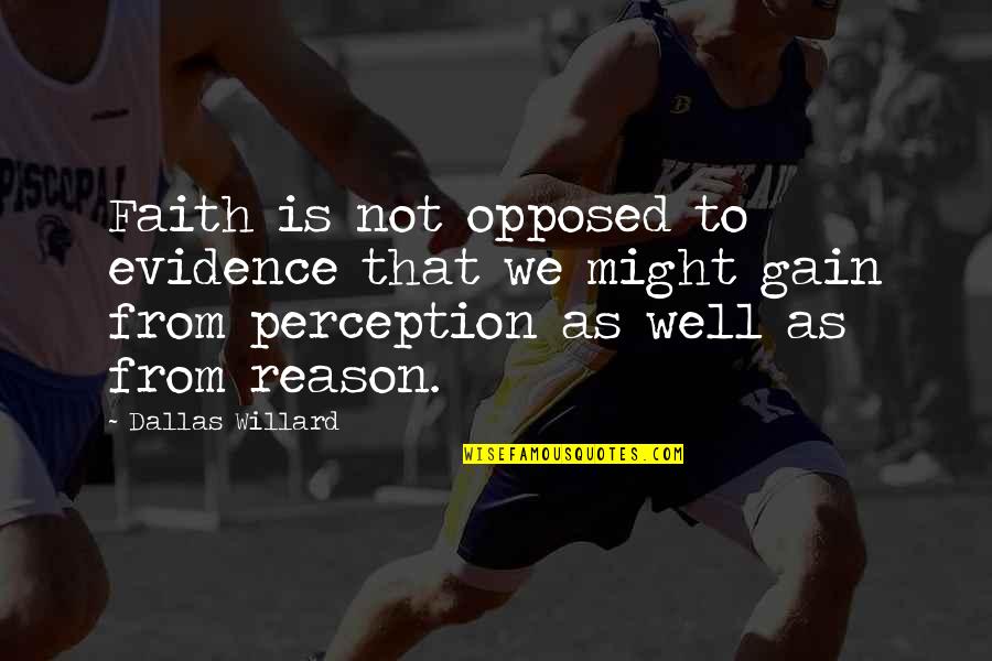 Domeng Si Quotes By Dallas Willard: Faith is not opposed to evidence that we
