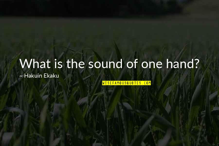 Domeng Si Quotes By Hakuin Ekaku: What is the sound of one hand? Domeng Si Quotes By Hakuin Ekaku: What is the sound of one hand?