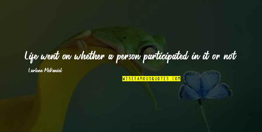 Domeng Si Quotes By Lurlene McDaniel: Life went on whether a person participated in Domeng Si Quotes By Lurlene McDaniel: Life went on whether a person participated in
