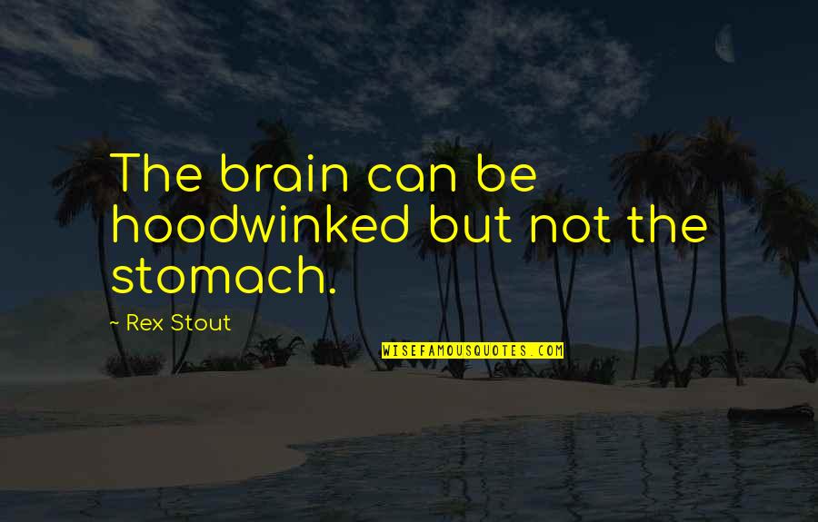 Domenica Quotes By Rex Stout: The brain can be hoodwinked but not the