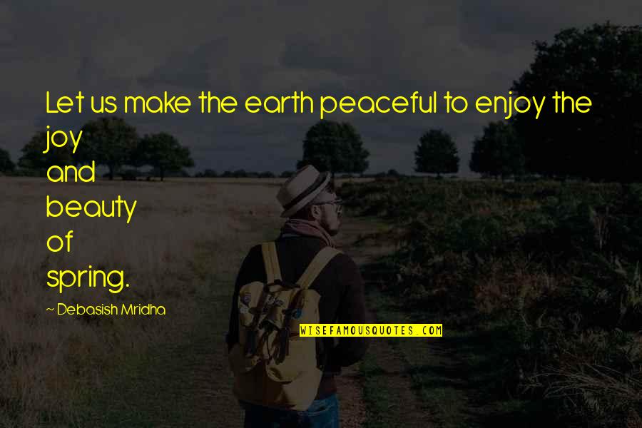 Domenicali Stefano Quotes By Debasish Mridha: Let us make the earth peaceful to enjoy Domenicali Stefano Quotes By Debasish Mridha: Let us make the earth peaceful to enjoy