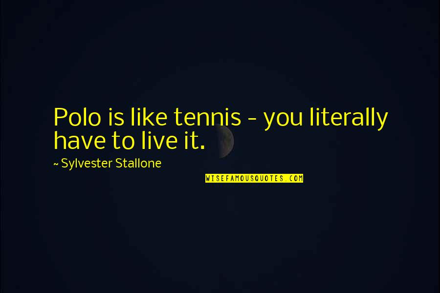 Domenichelli Masonry Quotes By Sylvester Stallone: Polo is like tennis - you literally have