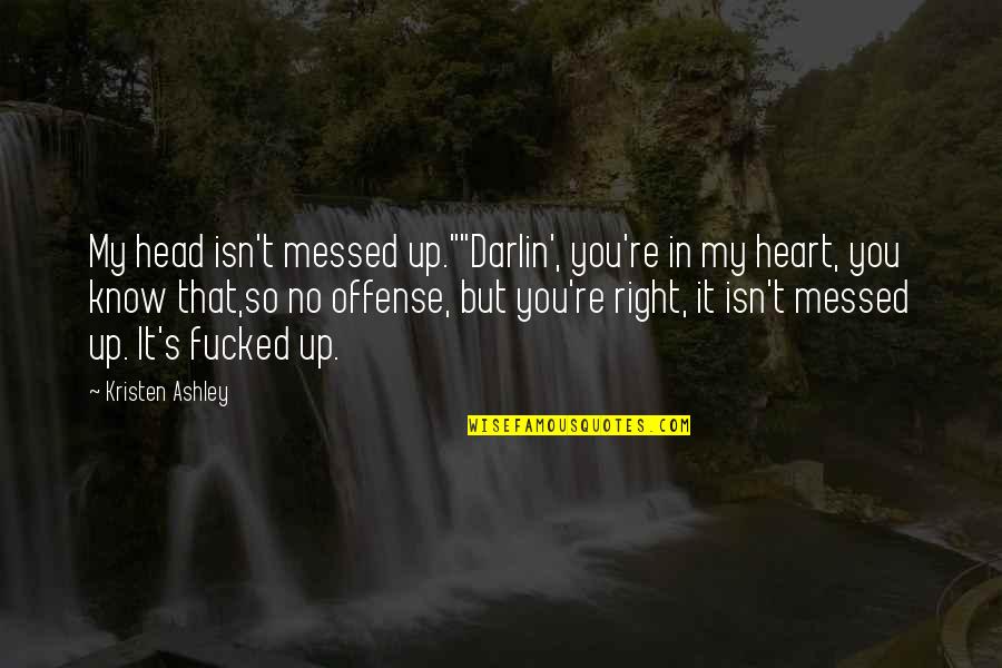 Domenichini Aldo Quotes By Kristen Ashley: My head isn't messed up.""Darlin', you're in my Domenichini Aldo Quotes By Kristen Ashley: My head isn't messed up.""Darlin', you're in my