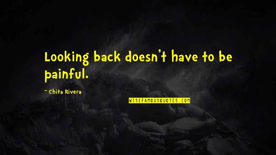 Domenico Gnoli Quotes By Chita Rivera: Looking back doesn't have to be painful.