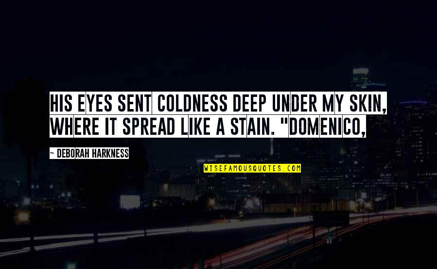 Domenico Quotes By Deborah Harkness: His eyes sent coldness deep under my skin,