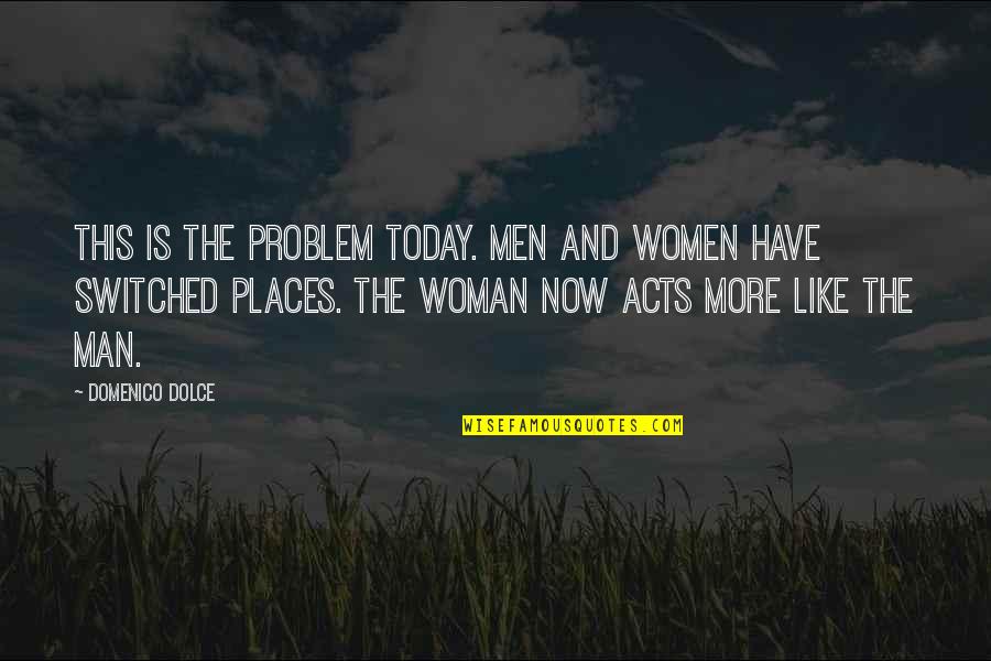 Domenico Quotes By Domenico Dolce: This is the problem today. Men and women