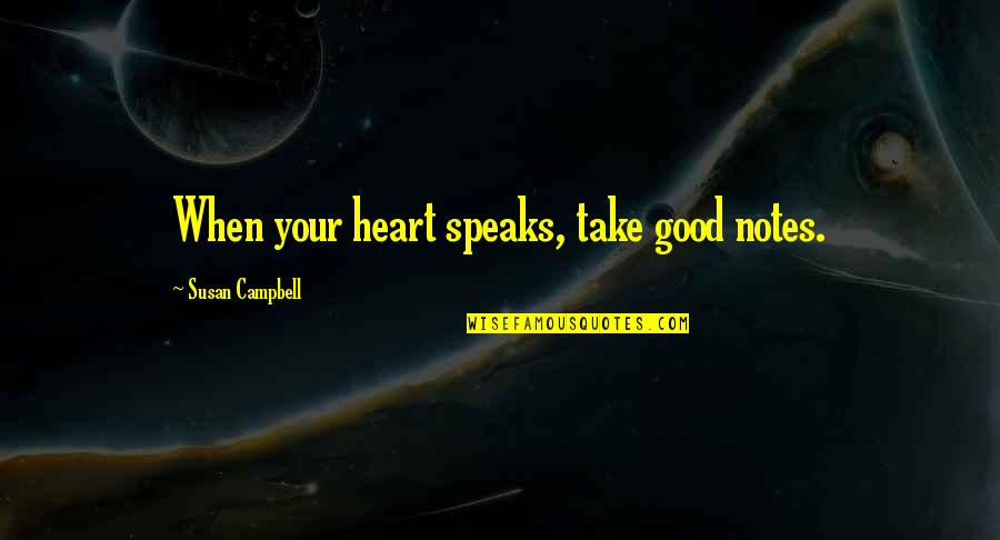 Domenico Scarlatti Quotes By Susan Campbell: When your heart speaks, take good notes.