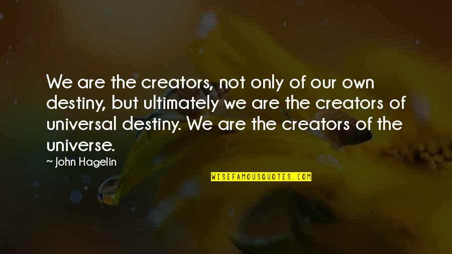 Domeniconi Guitar Quotes By John Hagelin: We are the creators, not only of our