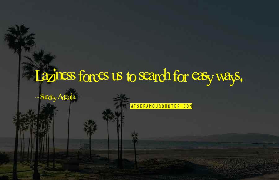 Domeniconi Orient Quotes By Sunday Adelaja: Laziness forces us to search for easy ways. Domeniconi Orient Quotes By Sunday Adelaja: Laziness forces us to search for easy ways.