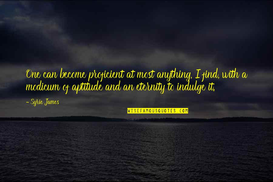 Domeniconi Orient Quotes By Syrie James: One can become proficient at most anything, I Domeniconi Orient Quotes By Syrie James: One can become proficient at most anything, I