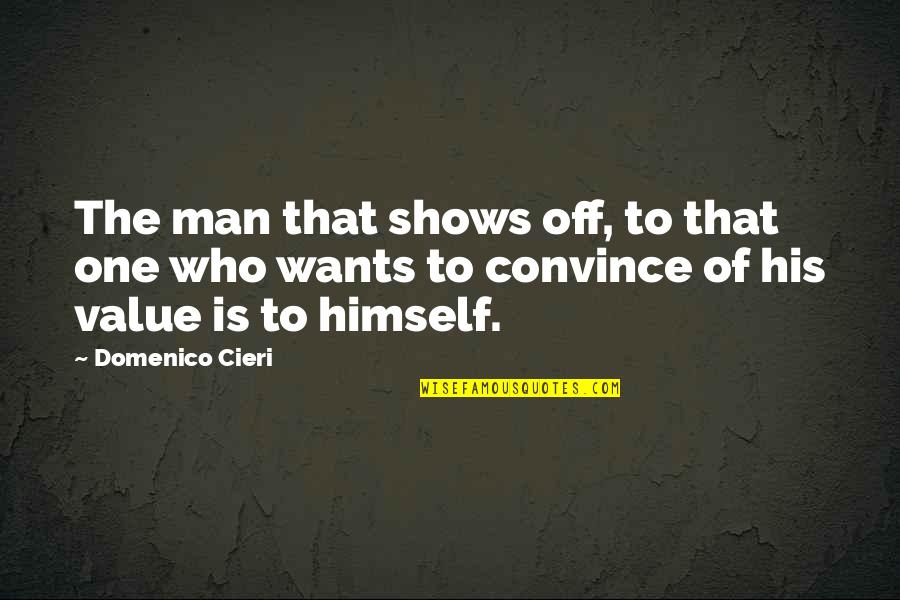 Domenico's Quotes By Domenico Cieri: The man that shows off, to that one